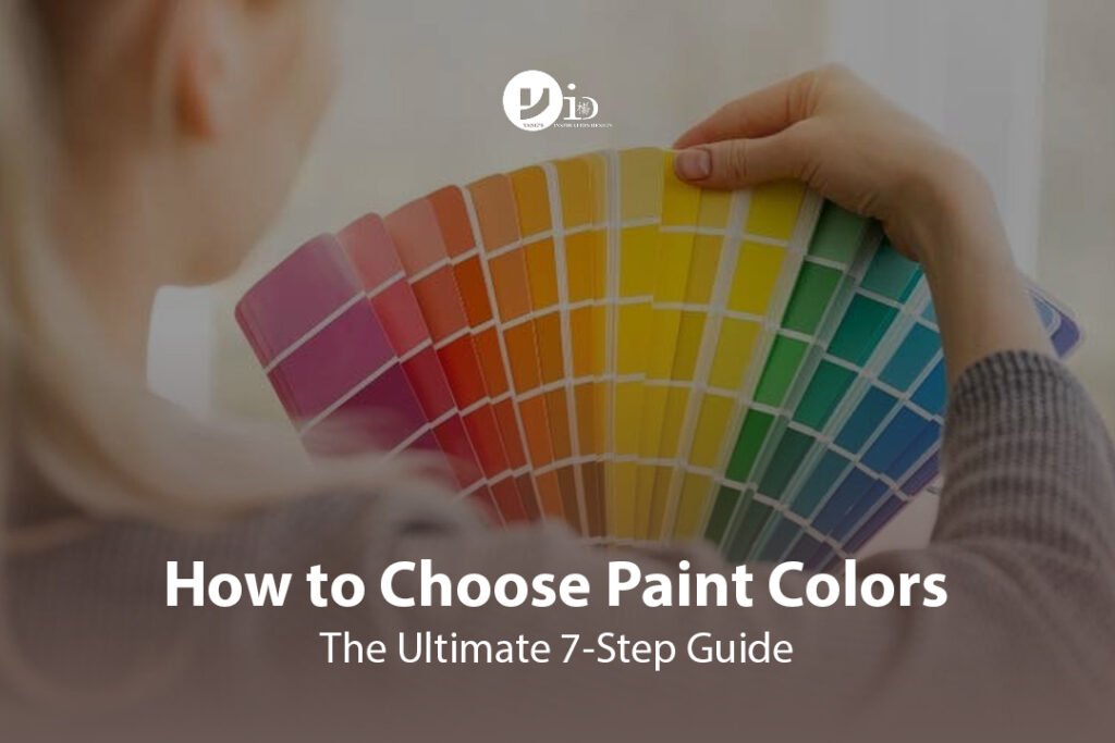 How to Choose Paint Colors: The Ultimate 7-Step Guide